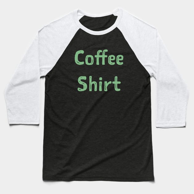 Coffe shirt. Baseball T-Shirt by Ofaltor